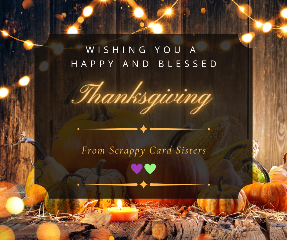 Read more about the article Happy Thanksgiving from Scrappy Card Sisters!