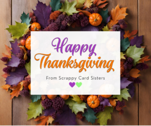 Read more about the article Happy Thanksgiving from our Scrappy Family to Yours. :-)